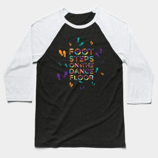 Footsteps On The Dance floor Baseball T-Shirt